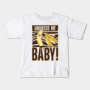 Undress me baby - Banana Kids T-Shirt